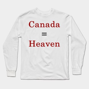 Canada = Heaven Long Sleeve T-Shirt